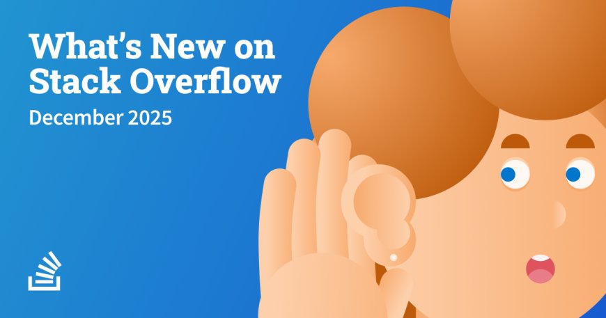 What’s new at Stack Overflow: December 2025