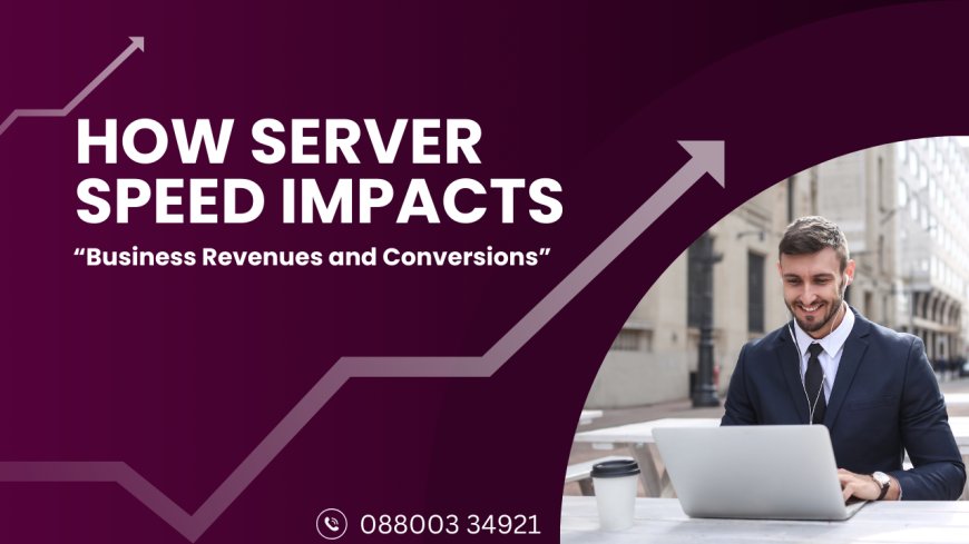 How Server Speed Impacts Business Revenues and Conversions