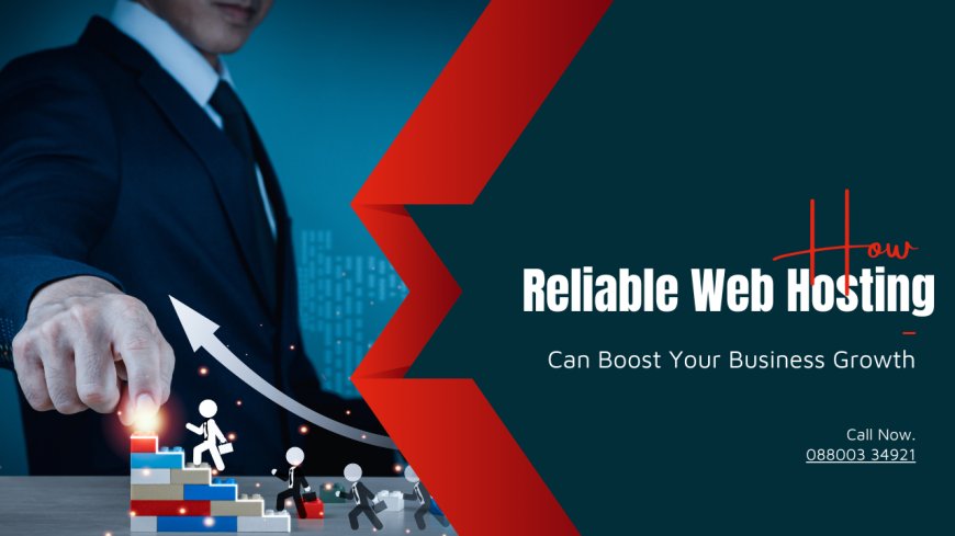 How Reliable Web Hosting Can Boost Your Business Growth