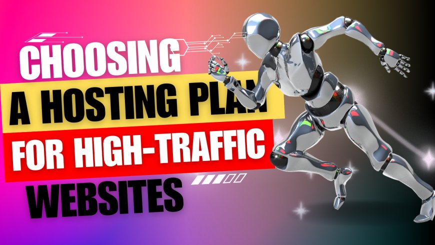 Choosing a Hosting Plan for High-Traffic Websites