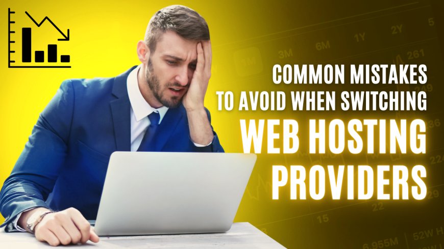 Common Mistakes to Avoid When Switching Web Hosting Providers