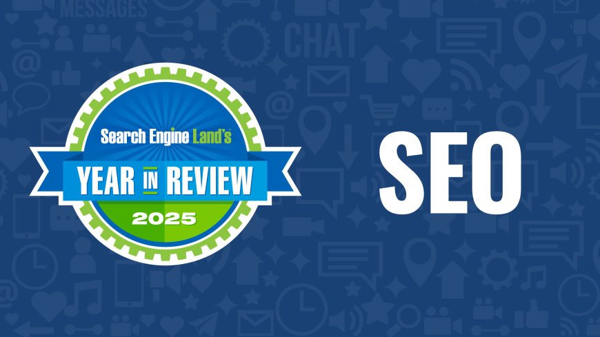 Top 10 SEO news stories of 2025