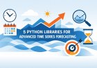 5 Python Libraries for Advanced Time Series Forecasting
