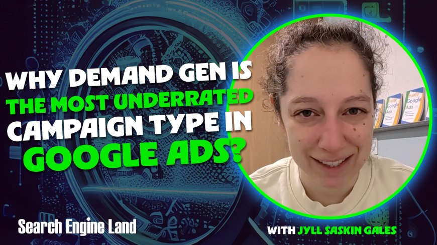 Why Demand Gen is the most underrated campaign type in Google Ads